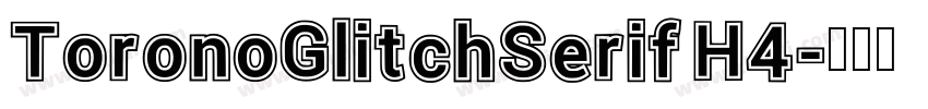 ToronoGlitchSerif H4字体转换